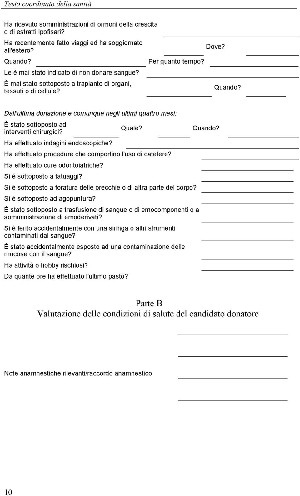 Dall'ultima donazione e comunque negli ultimi quattro mesi: È stato sottoposto ad Quale? interventi chirurgici? Ha effettuato indagini endoscopiche?