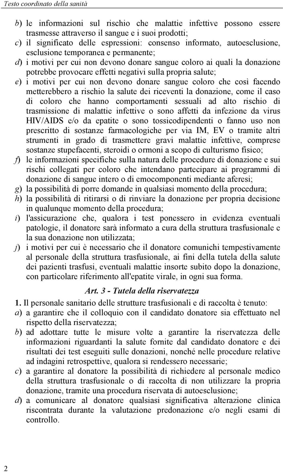 motivi per cui non devono donare sangue coloro che così facendo metterebbero a rischio la salute dei riceventi la donazione, come il caso di coloro che hanno comportamenti sessuali ad alto rischio di