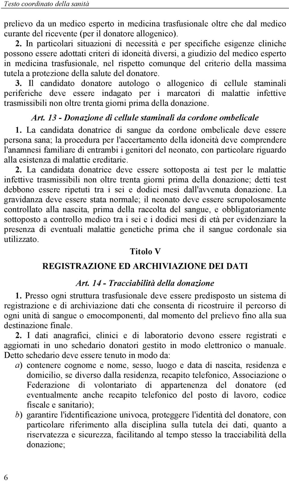 comunque del criterio della massima tutela a protezione della salute del donatore. 3.