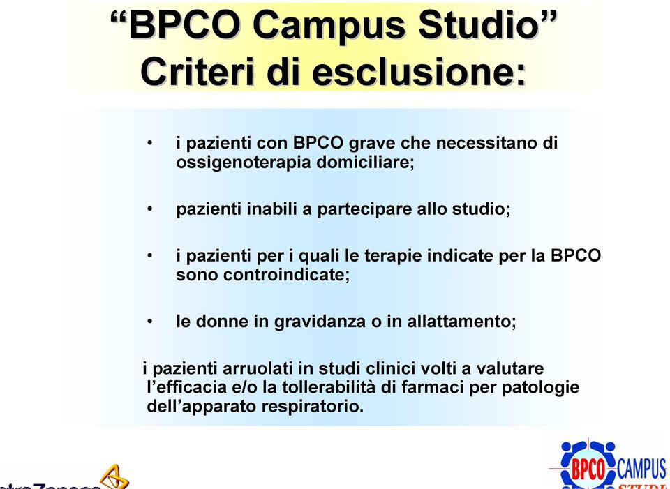 la BPCO sono controindicate; le donne in gravidanza o in allattamento; i pazienti arruolati in studi