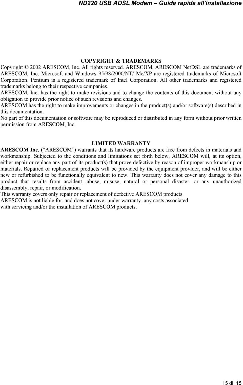 All other trademarks and registered trademarks belong to their respective companies. ARESCOM, Inc.