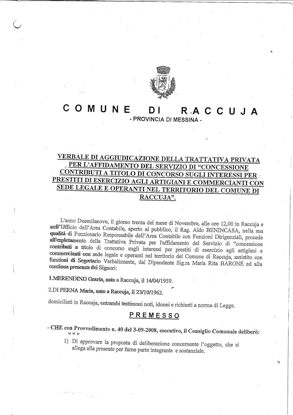 COMUNE PI RACCUJA". L'anno Duemilanove, il giorno trenta del mese di Novembre, alle ore 12,00 in Raccuja e nell'ufficio dell'area Contabile, aperto al pubblico, il Rag.