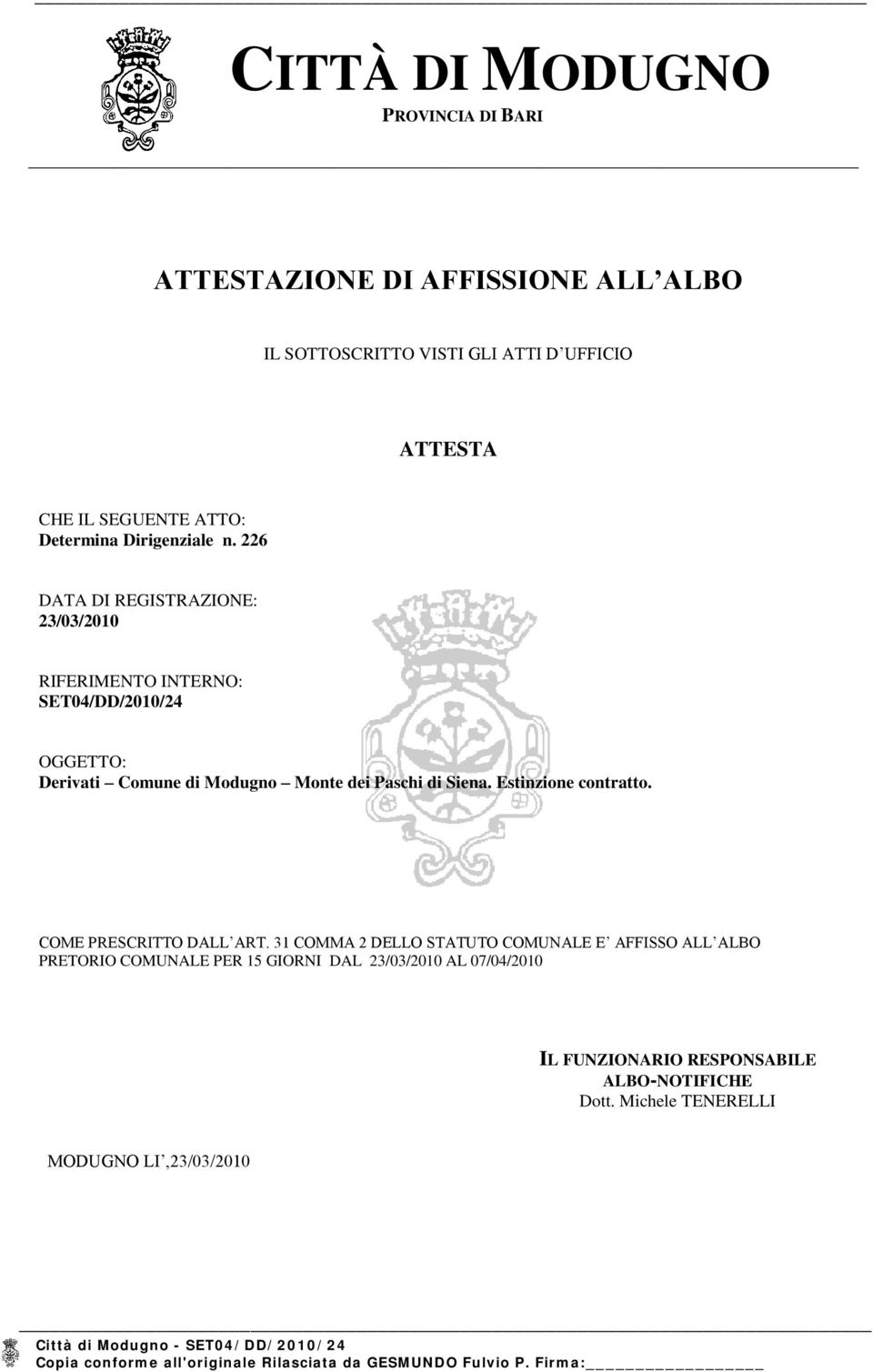 226 DATA DI REGISTRAZIONE: 23/03/2010 RIFERIMENTO INTERNO: SET04/DD/2010/24 OGGETTO: Derivati Comune di Modugno Monte dei Paschi di Siena.