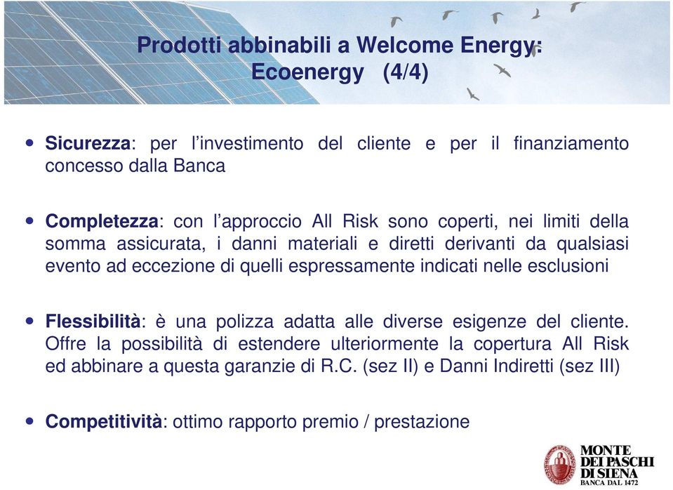 quelli espressamente indicati nelle esclusioni Flessibilità: è una polizza adatta alle diverse esigenze del cliente.