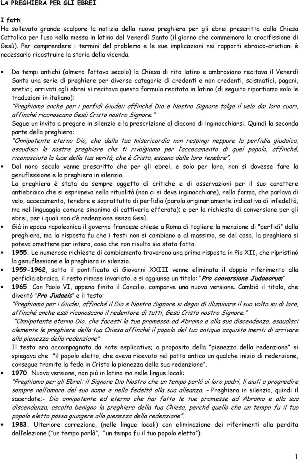 Da tempi antichi (almeno l ottavo secolo) la Chiesa di rito latino e ambrosiano recitava il Venerdì Santo una serie di preghiere per diverse categorie di credenti e non credenti, scismatici, pagani,