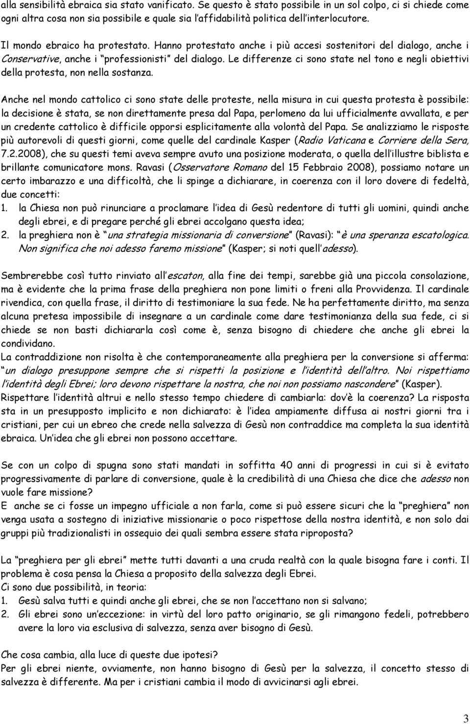 Le differenze ci sono state nel tono e negli obiettivi della protesta, non nella sostanza.