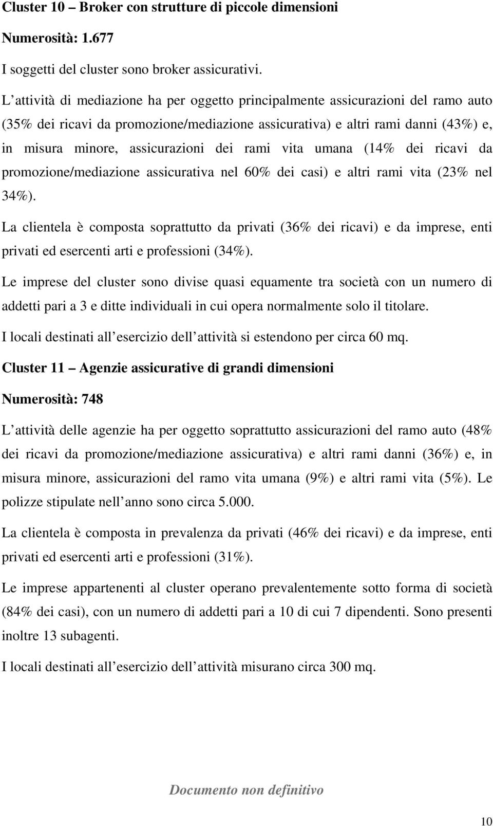 dei rami vita umana (14% dei ricavi da promozione/mediazione assicurativa nel 60% dei casi) e altri rami vita (23% nel 34%).