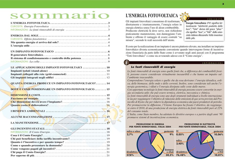 ................................. 4 L energia utile..................................................... 4 UN IMPIANTO FOTOVOLTAICO.................................... 6 Il generatore fotovoltaico.