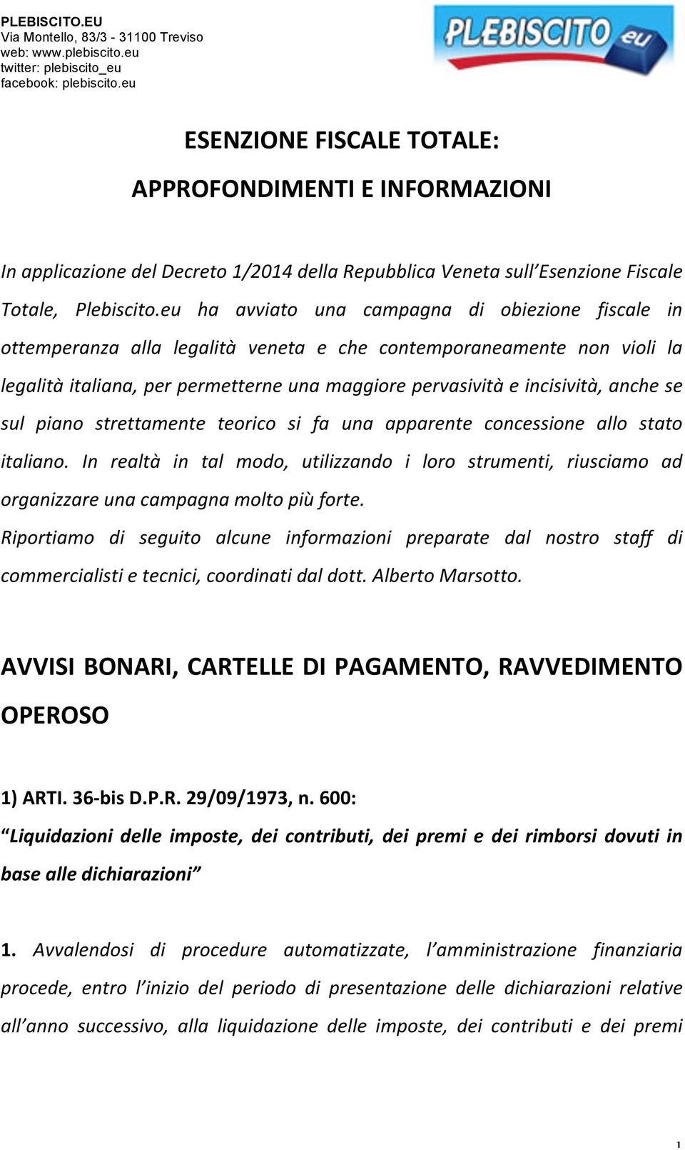 anche se sul piano strettamente teorico si fa una apparente concessione allo stato italiano. In realtà in tal modo, utilizzando i loro strumenti, riusciamo ad organizzare una campagna molto più forte.