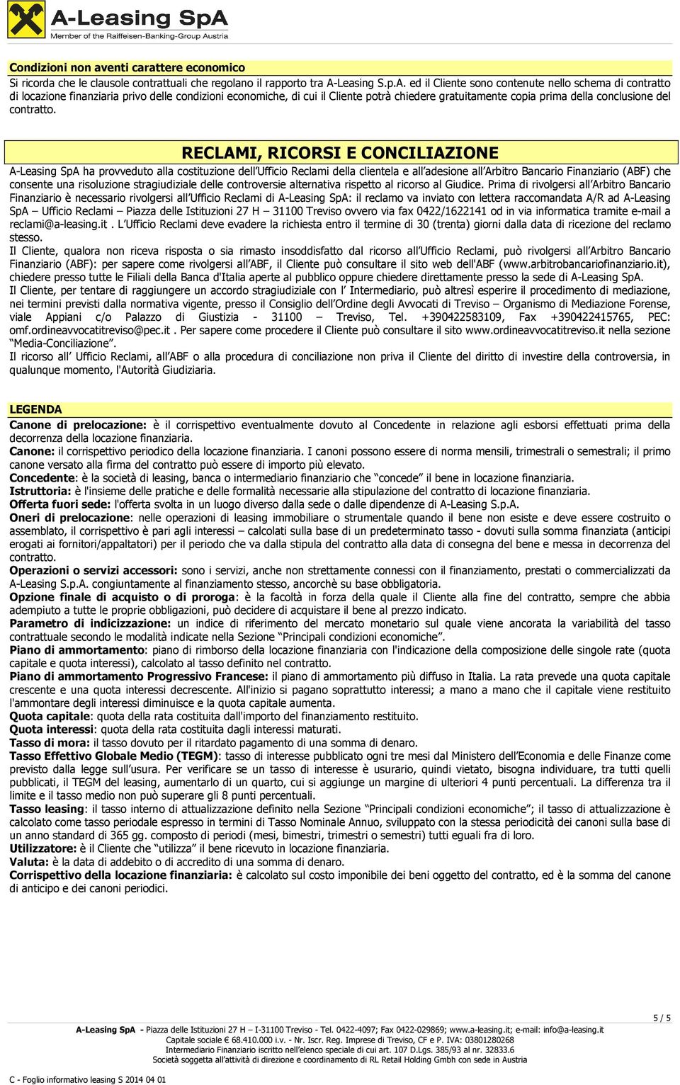 ed il Cliente sono contenute nello schema di contratto di locazione finanziaria privo delle condizioni economiche, di cui il Cliente potrà chiedere gratuitamente copia prima della conclusione del