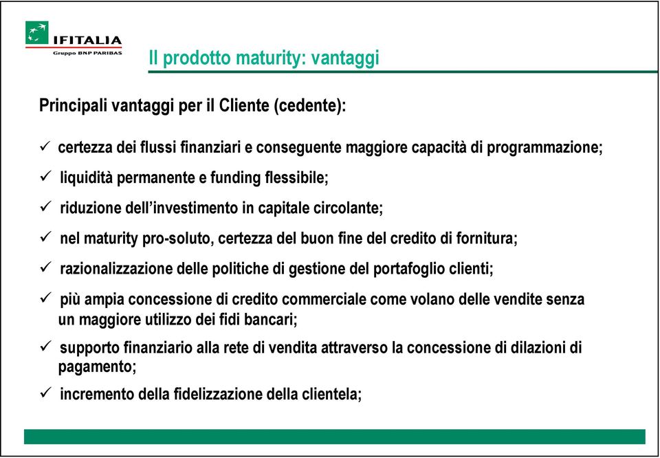 fornitura; razionalizzazione delle politiche di gestione del portafoglio clienti; più ampia concessione di credito commerciale come volano delle vendite senza un