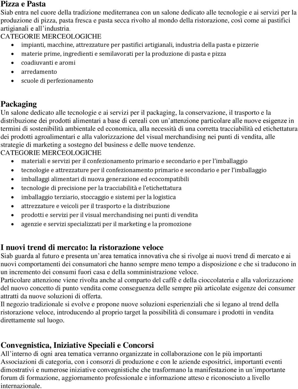 impianti, macchine, attrezzature per pastifici artigianali, industria della pasta e pizzerie materie prime, ingredienti e semilavorati per la produzione di pasta e pizza coadiuvanti e aromi