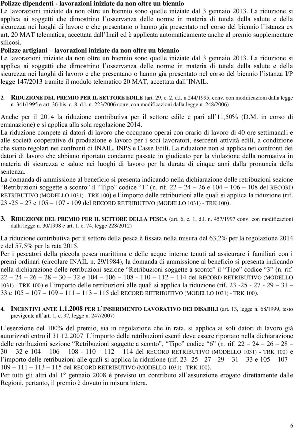 del biennio l istanza ex art. 20 MAT telematica accettata dall Inail ed è applicata automaticamente anche al premio supplementare silicosi.