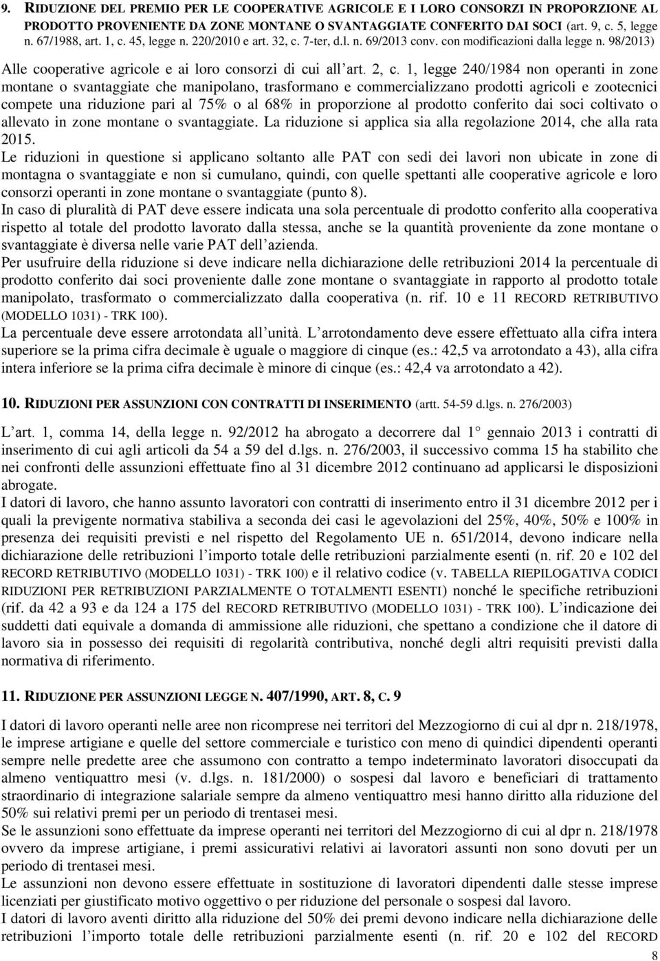 1 legge 240/1984 non operanti in zone montane o svantaggiate che manipolano trasformano e commercializzano prodotti agricoli e zootecnici compete una riduzione pari al 75% o al 68% in proporzione al