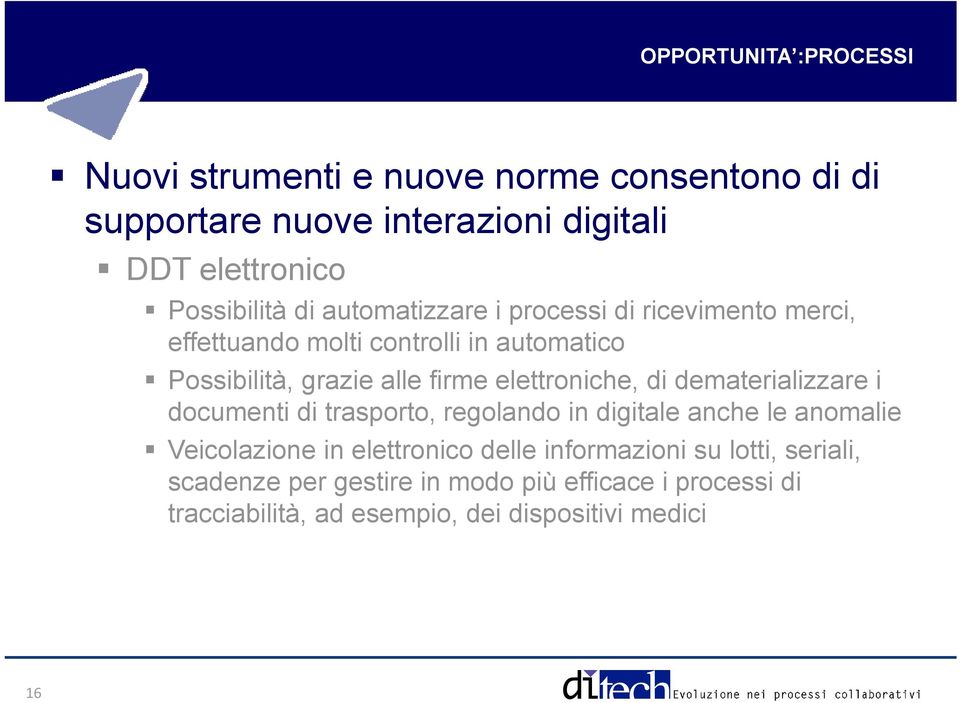 firme elettroniche, di dematerializzare i documenti di trasporto, regolando in digitale anche le anomalie Veicolazione in