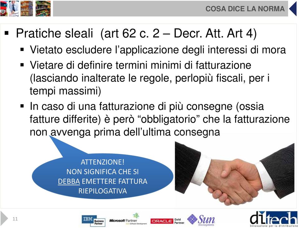 (lasciando inalterate le regole, perlopiù fiscali, per i tempi massimi) In caso di una fatturazione di più consegne