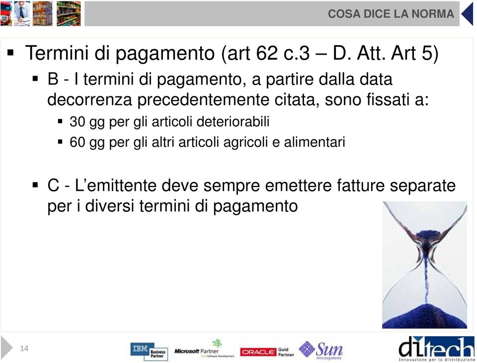 citata, sono fissati a: 30 gg per gli articoli deteriorabili 60 gg per gli altri