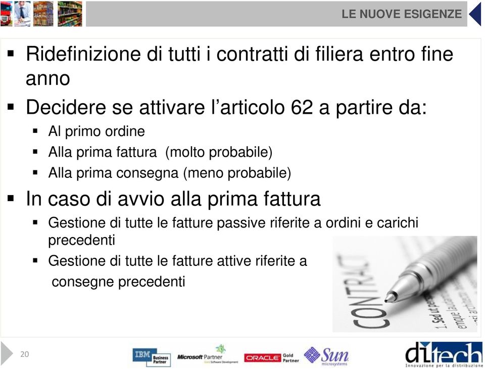 prima consegna (meno probabile) In caso di avvio alla prima fattura Gestione di tutte le fatture