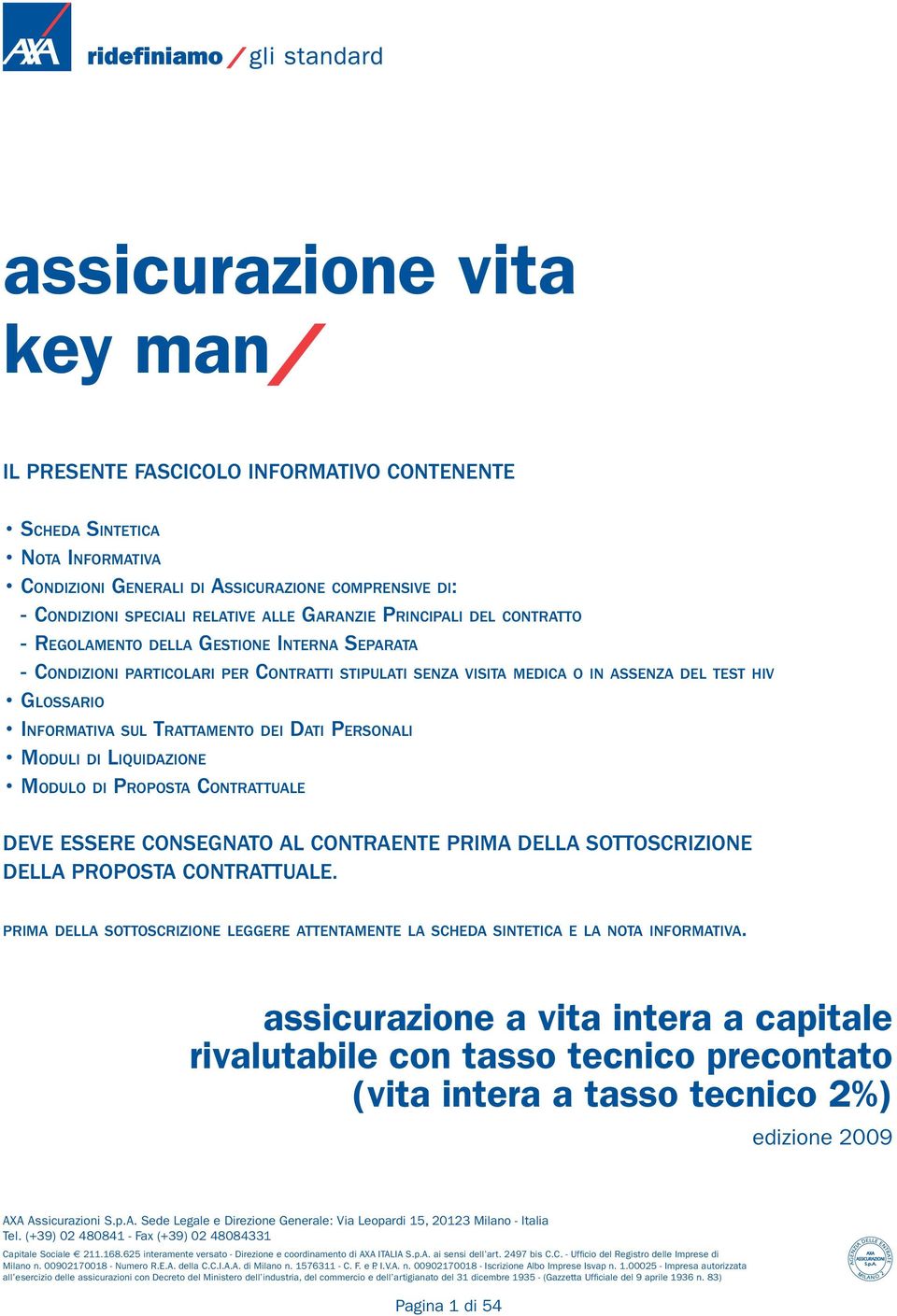 SUL TRATTAMENTO DEI DATI PERSONALI MODULI DI LIQUIDAZIONE MODULO DI PROPOSTA CONTRATTUALE DEVE ESSERE CONSEGNATO AL CONTRAENTE PRIMA DELLA SOTTOSCRIZIONE DELLA PROPOSTA CONTRATTUALE.