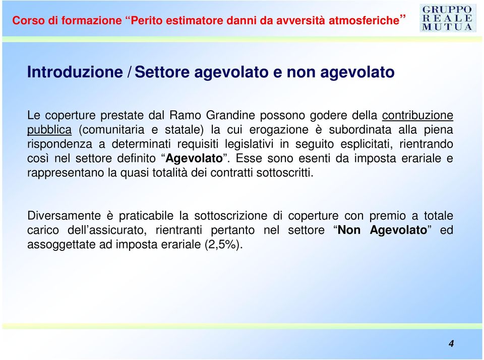 definito Agevolato. Esse sono esenti da imposta erariale e rappresentano la quasi totalità dei contratti sottoscritti.