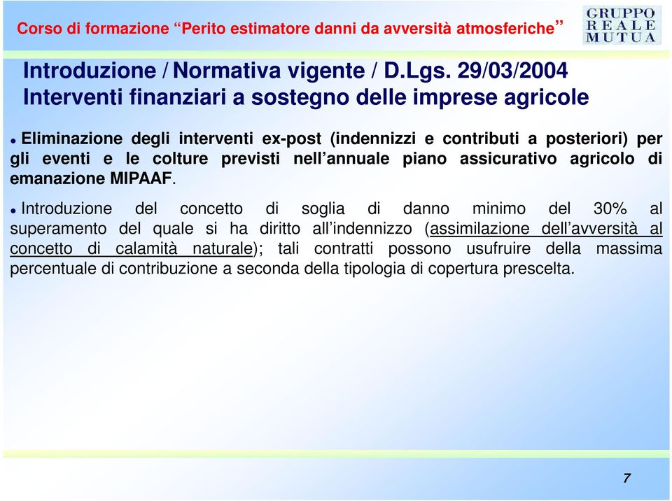 gli eventi e le colture previsti nell annuale piano assicurativo agricolo di emanazione MIPAAF.
