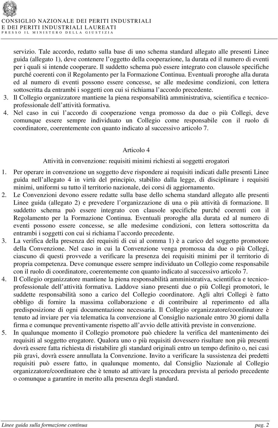 intende cooperare. Il suddetto schema può essere integrato con clausole specifiche purché coerenti con il Regolamento per la Formazione Continua.