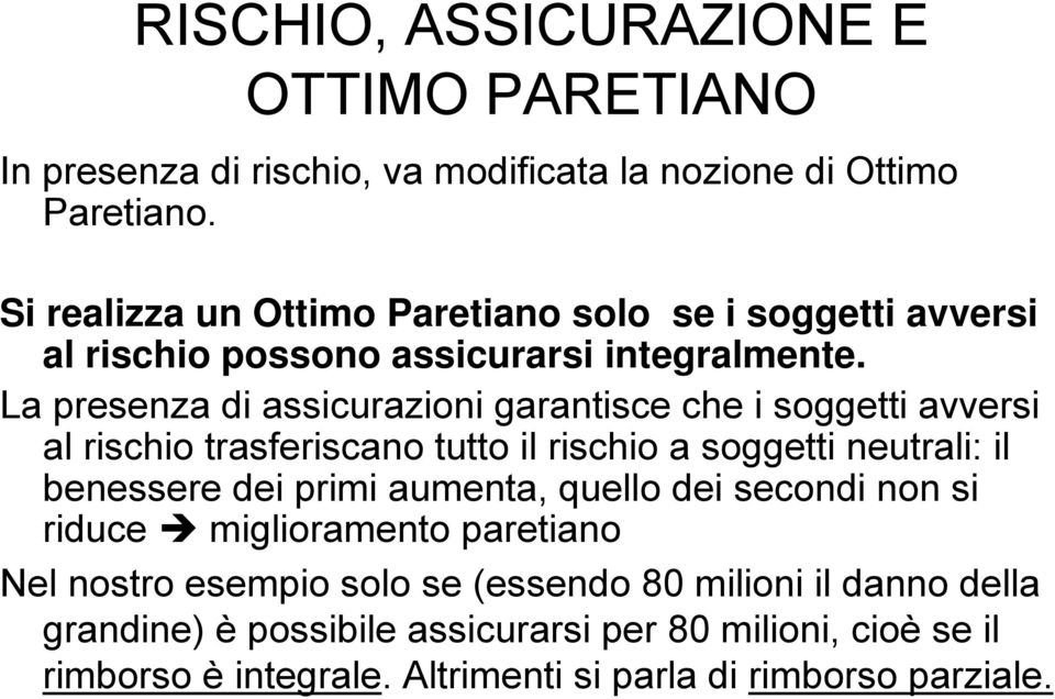 La presenza di assicurazioni garantisce che i soggetti avversi al rischio trasferiscano tutto il rischio a soggetti neutrali: il benessere dei primi