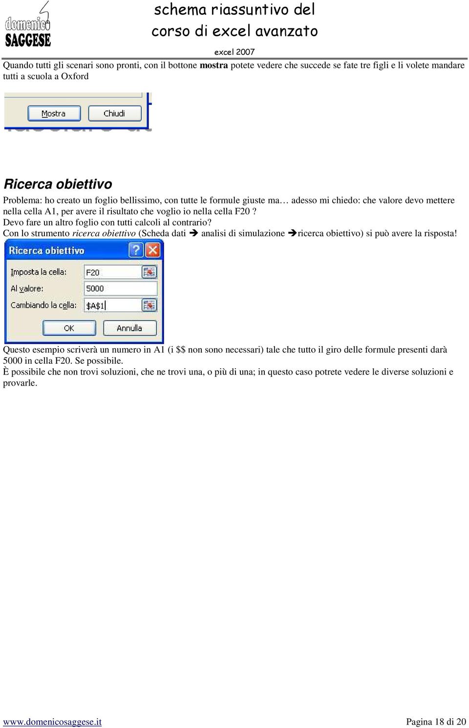 Devo fare un altro foglio con tutti calcoli al contrario? Con lo strumento ricerca obiettivo (Scheda dati analisi di simulazione ricerca obiettivo) si può avere la risposta!