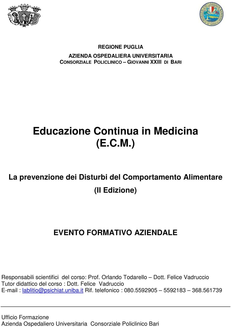 ) La prevenzione dei Disturbi del Comportamento Alimentare (II Edizione) EVENTO FORMATIVO AZIENDALE Responsabili scientifici del