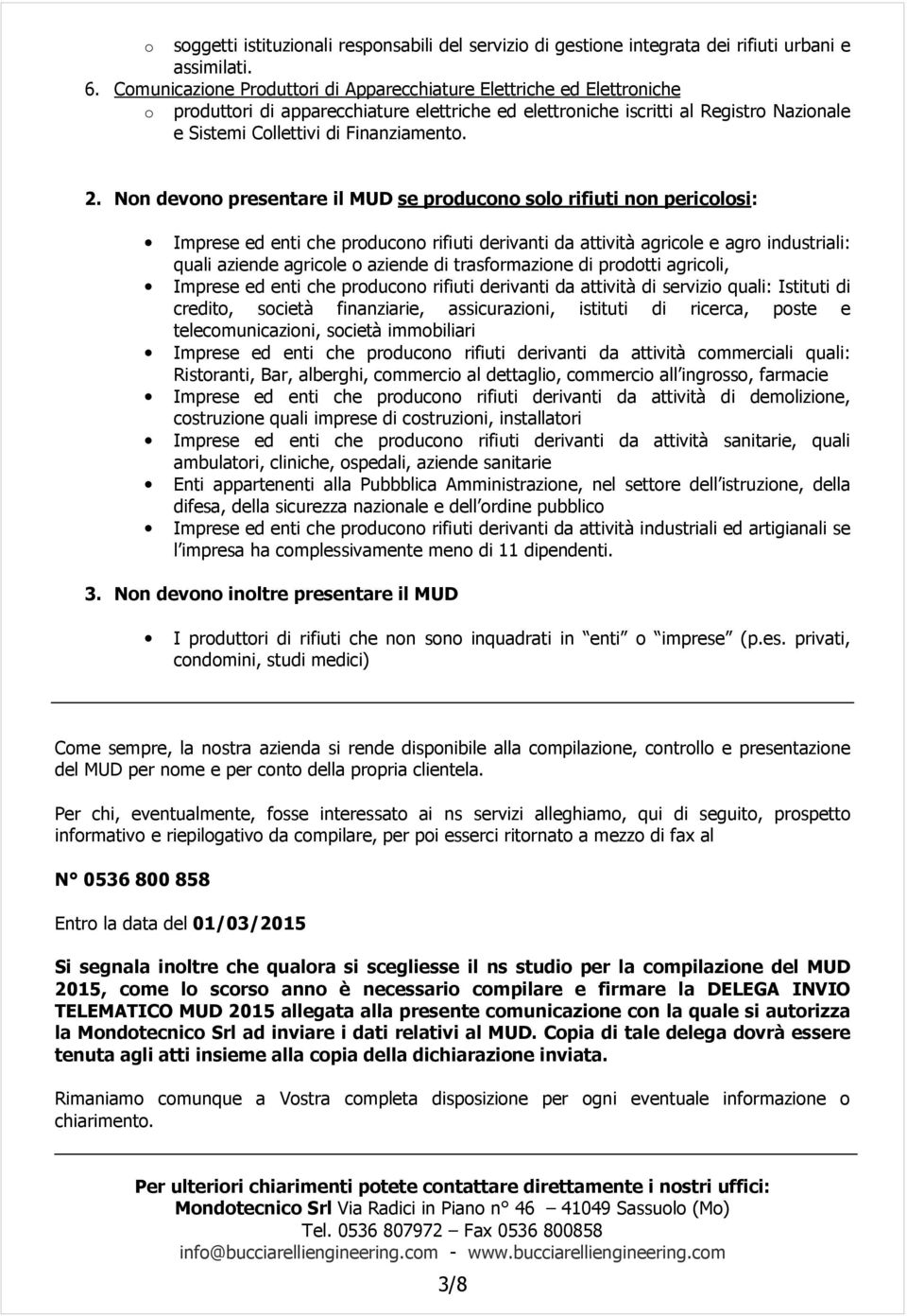 2. Non devono presentare il MUD se producono solo rifiuti non pericolosi: Imprese ed enti che producono rifiuti derivanti da attività agricole e agro industriali: quali aziende agricole o aziende di