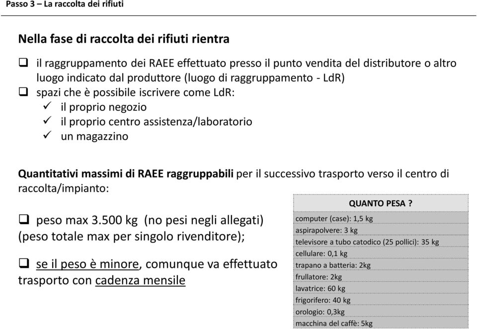 successivo trasporto verso il centro di raccolta/impianto: peso max3.