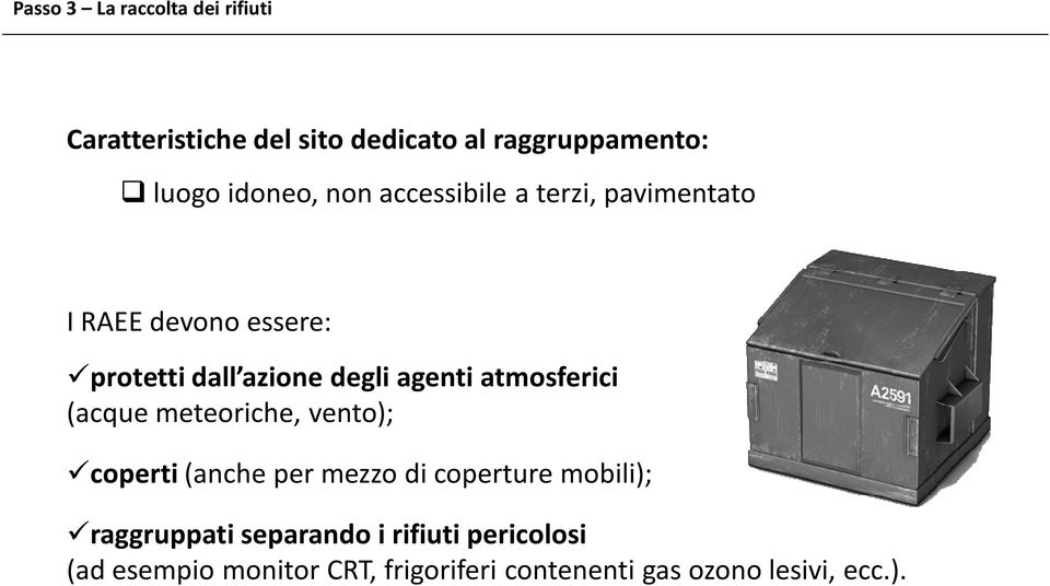 agenti atmosferici (acque meteoriche, vento); coperti(anche per mezzo di coperture mobili);