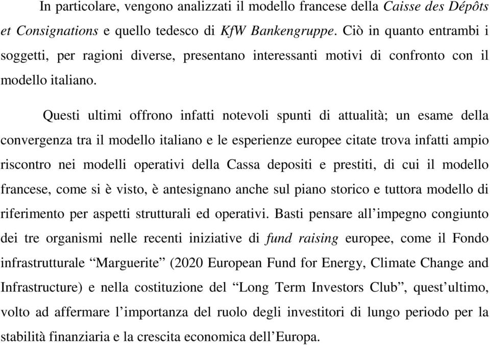 Questi ultimi offrono infatti notevoli spunti di attualità; un esame della convergenza tra il modello italiano e le esperienze europee citate trova infatti ampio riscontro nei modelli operativi della