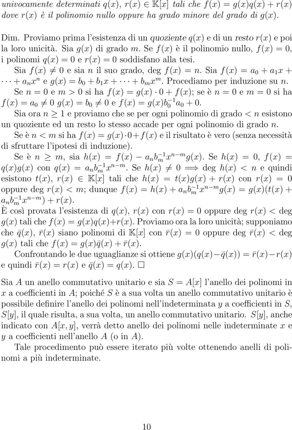 Se f(x) è il polinomio nullo, f(x) = 0, i polinomi q(x) = 0 e r(x) = 0 soddisfano alla tesi. Sia f(x) 0 e sia n il suo grado, deg f(x) = n.