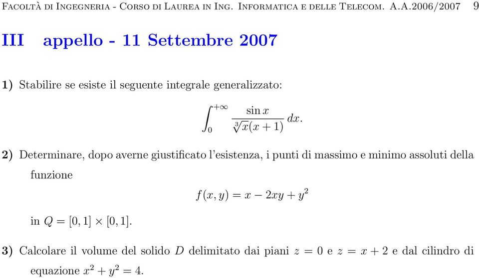 ) dx. ) Determiare, dopo avere giustificato l esisteza, i puti di massimo e miimo assoluti della fuzioe