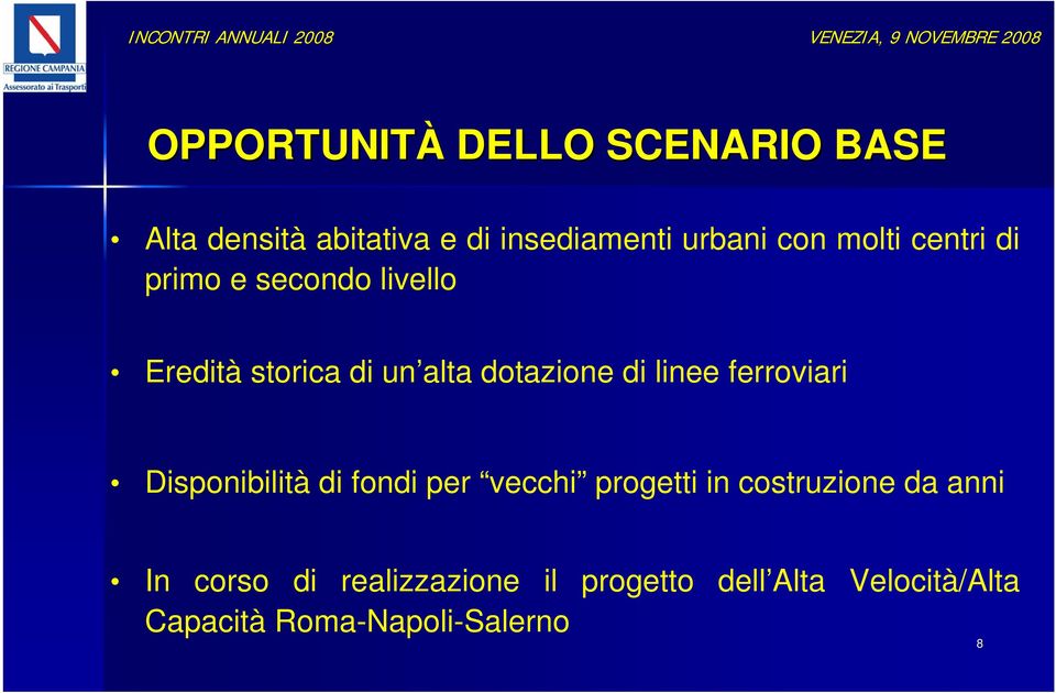 di un alta dotazione di linee ferroviari Disponibilità di fondi per vecchi progetti in