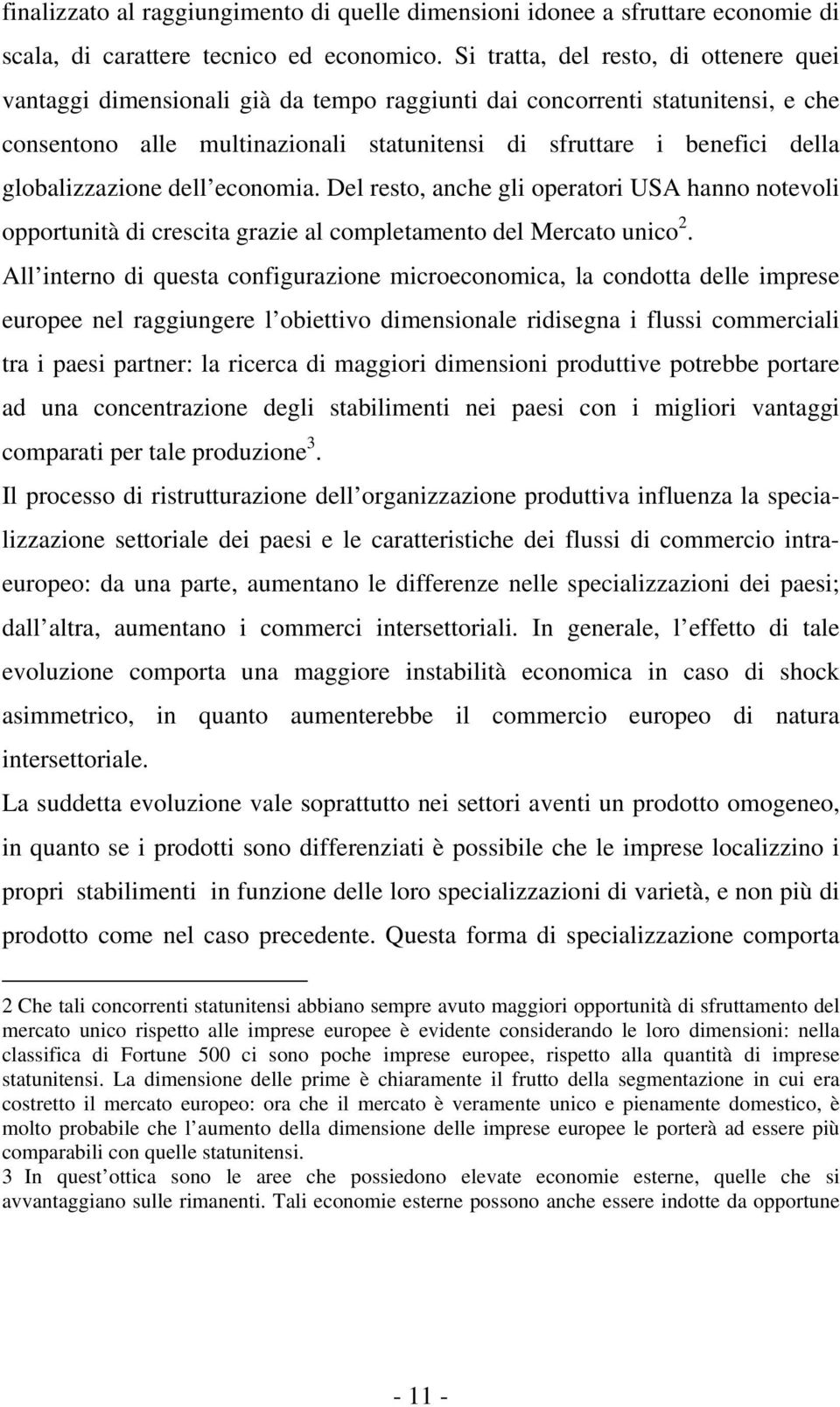 globalizzazione dell economia. Del resto, anche gli operatori USA hanno notevoli opportunità di crescita grazie al completamento del Mercato unico 2.