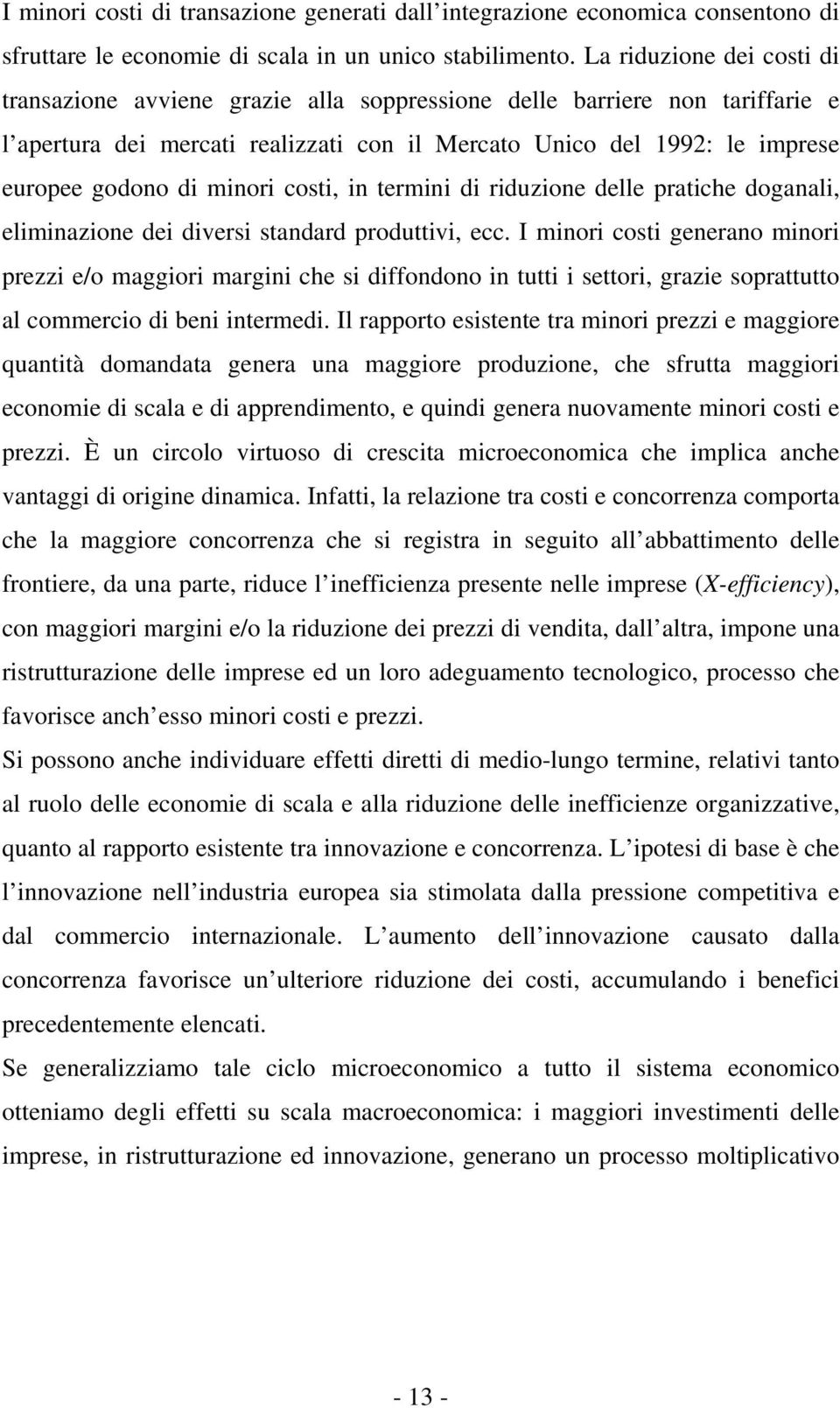 minori costi, in termini di riduzione delle pratiche doganali, eliminazione dei diversi standard produttivi, ecc.