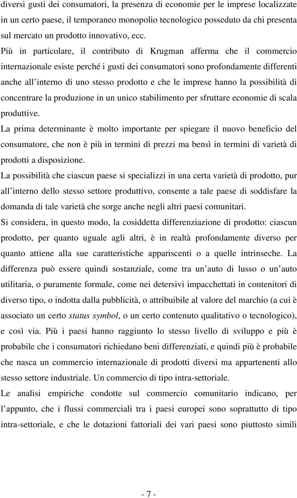 e che le imprese hanno la possibilità di concentrare la produzione in un unico stabilimento per sfruttare economie di scala produttive.