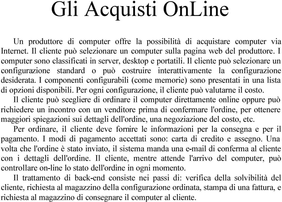 I componenti configurabili (come memorie) sono presentati in una lista di opzioni disponibili. Per ogni configurazione, il cliente può valutarne il costo.