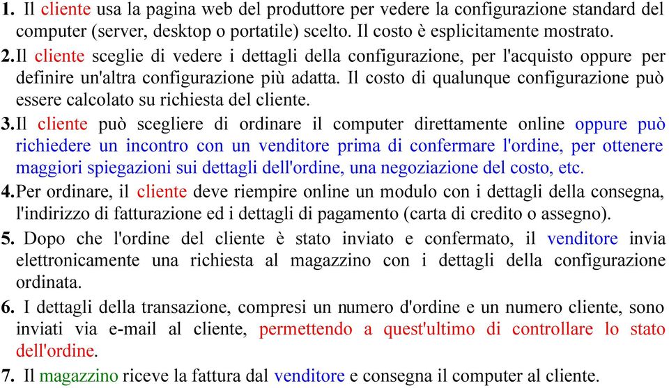 Il costo di qualunque configurazione può essere calcolato su richiesta del cliente. 3.