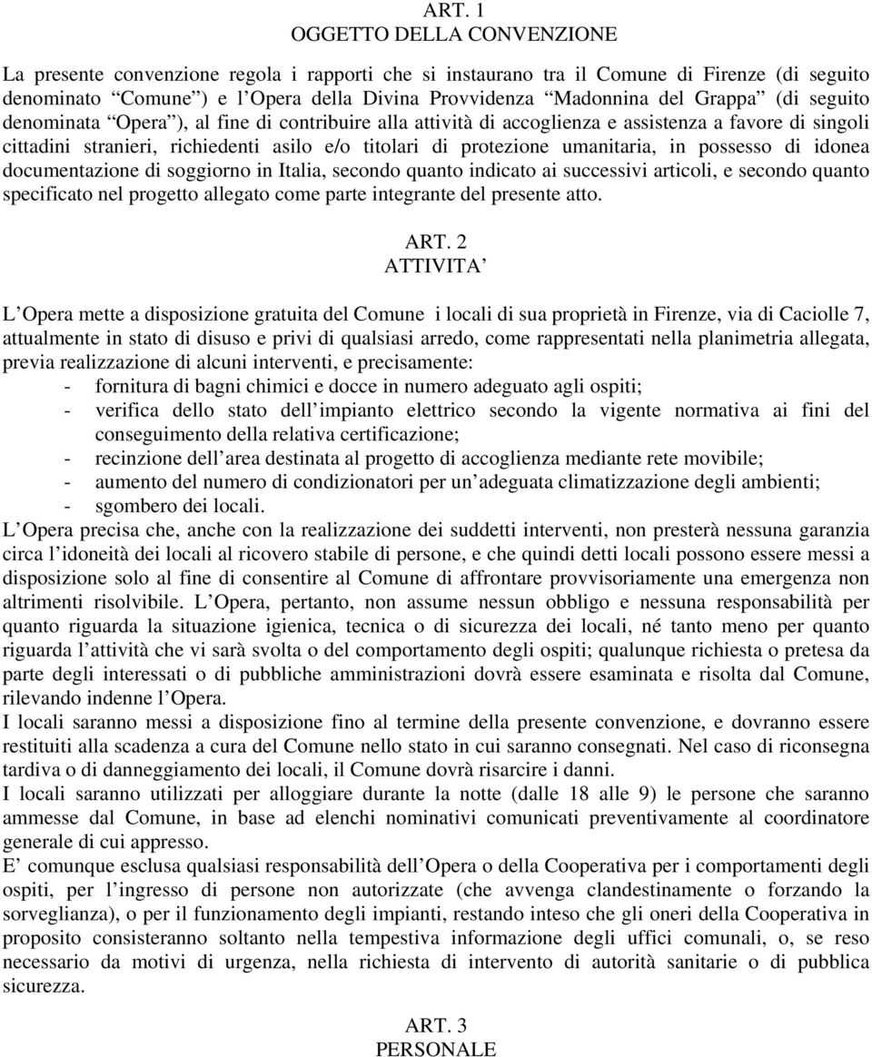 umanitaria, in possesso di idonea documentazione di soggiorno in Italia, secondo quanto indicato ai successivi articoli, e secondo quanto specificato nel progetto allegato come parte integrante del