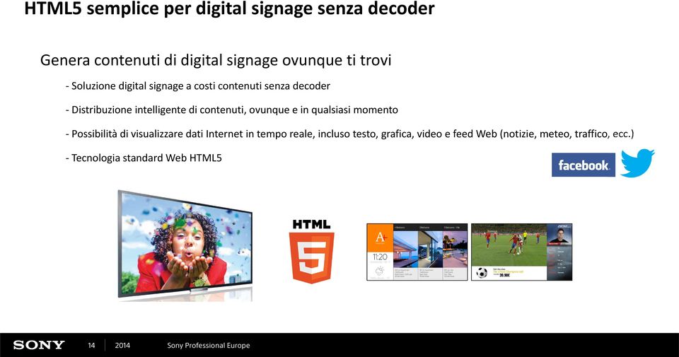 contenuti, ovunque e in qualsiasi momento - Possibilità di visualizzare dati Internet in tempo