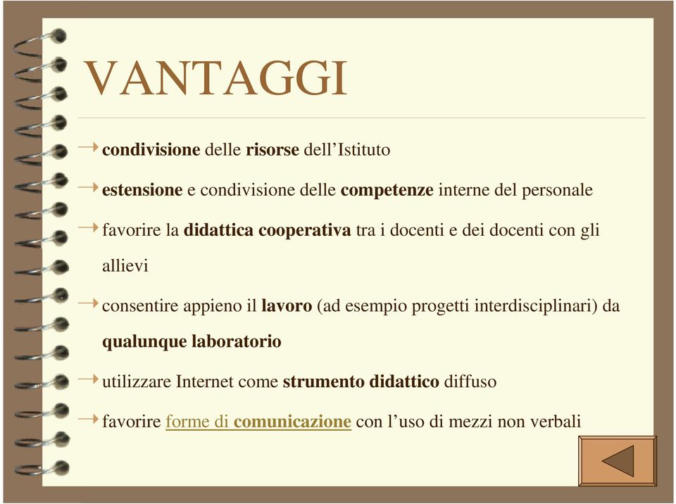 consentire appieno il lavoro (ad esempio progetti interdisciplinari) da qualunque laboratorio