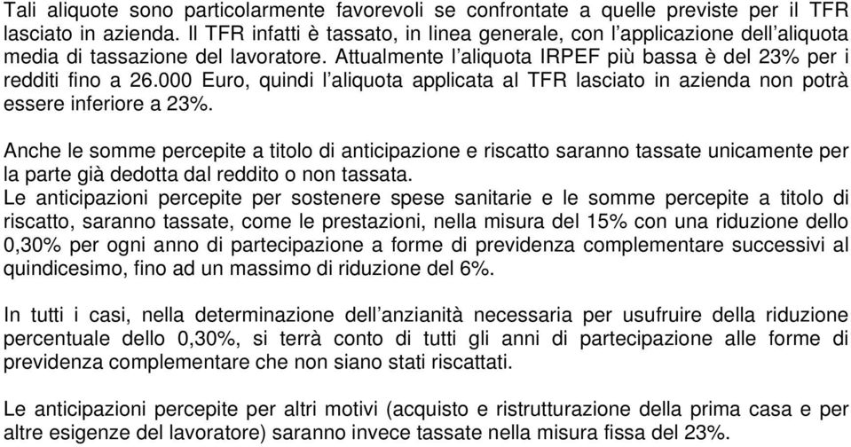 000 Euro, quindi l aliquota applicata al TFR lasciato in azienda non potrà essere inferiore a 23%.
