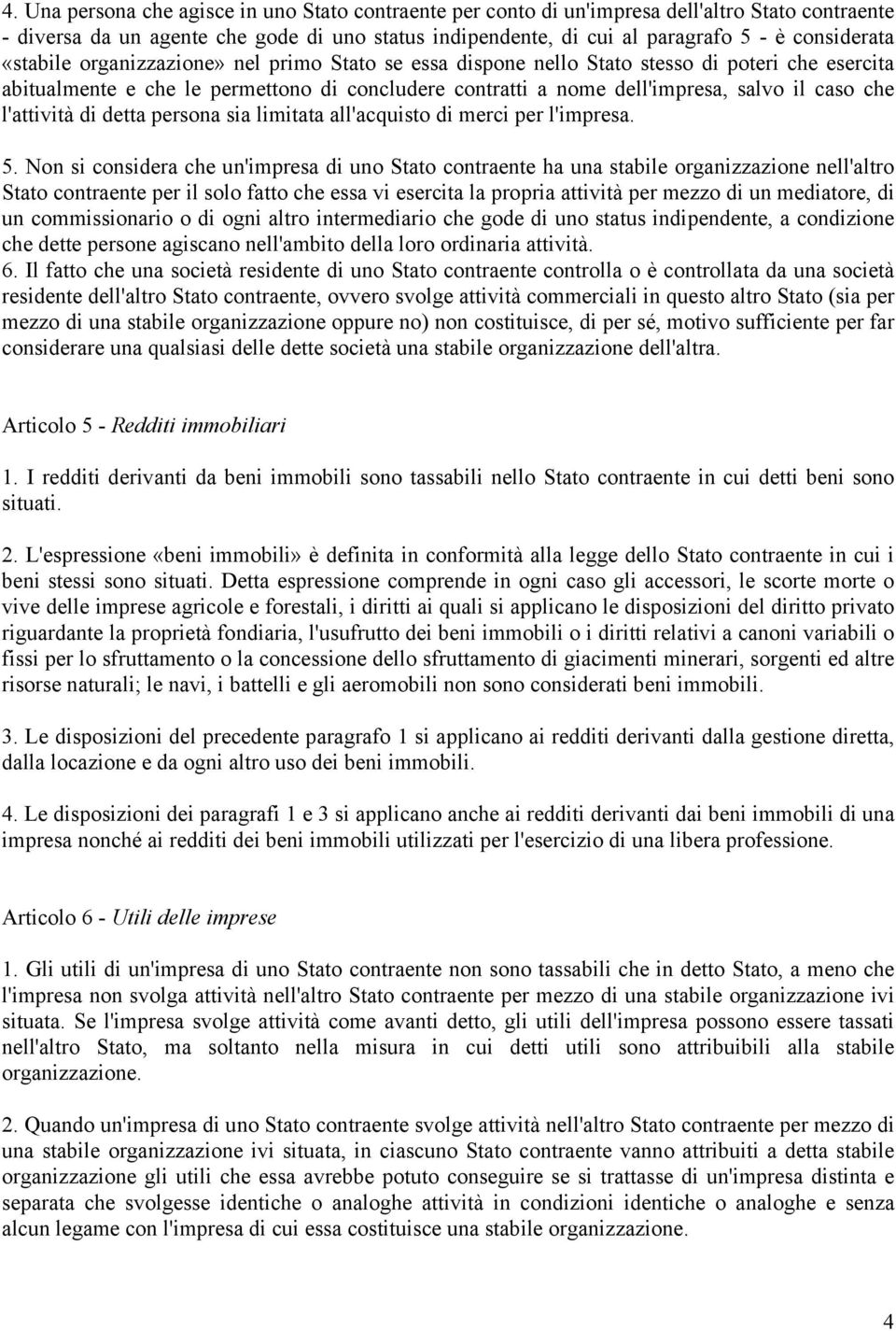 l'attività di detta persona sia limitata all'acquisto di merci per l'impresa. 5.