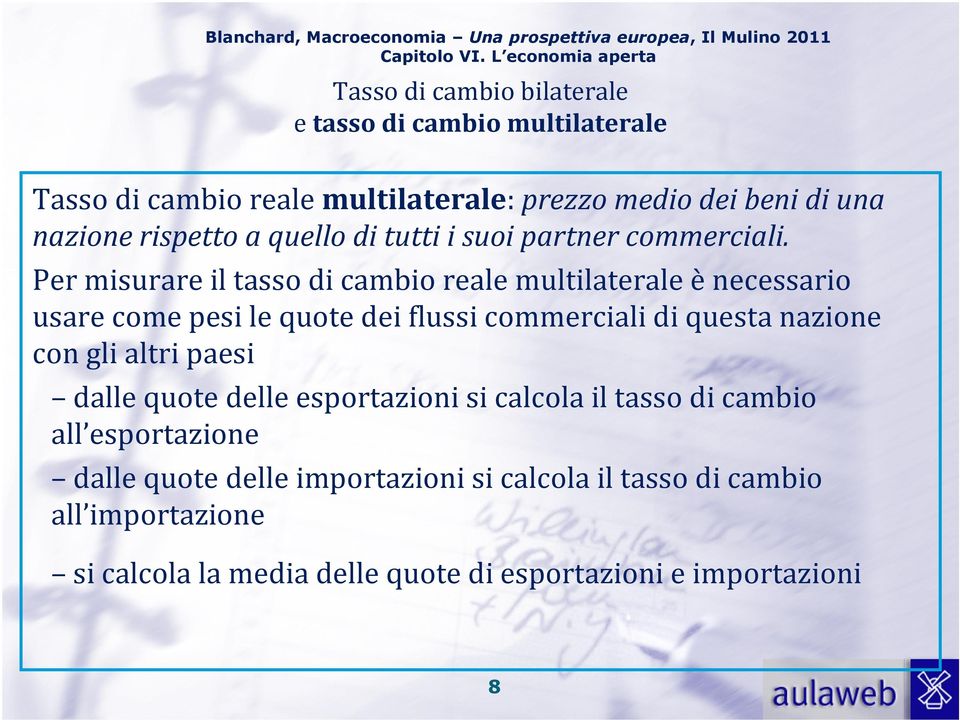 Per misurare il asso di cambio reale mulilaerale ènecessario usare come pesi le quoe dei flussi commerciali di quesa nazione con gli