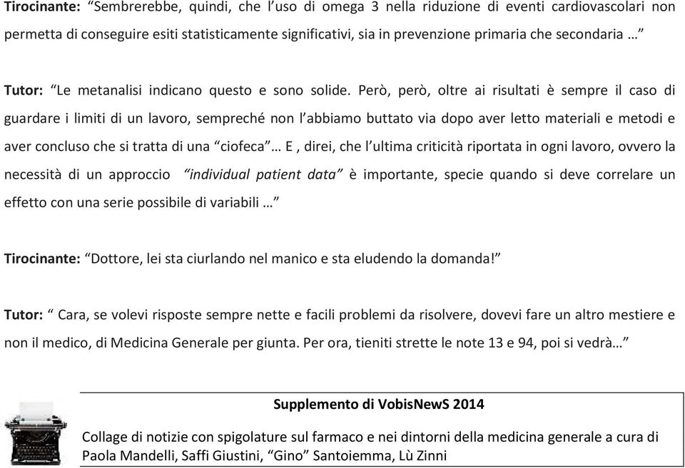 Però, però, oltre ai risultati è sempre il caso di guardare i limiti di un lavoro, sempreché non l abbiamo buttato via dopo aver letto materiali e metodi e aver concluso che si tratta di una ciofeca