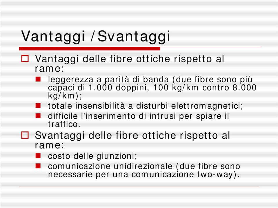 000 kg/km); totale insensibilità a disturbi elettromagnetici; difficile l'inserimento di intrusi per spiare