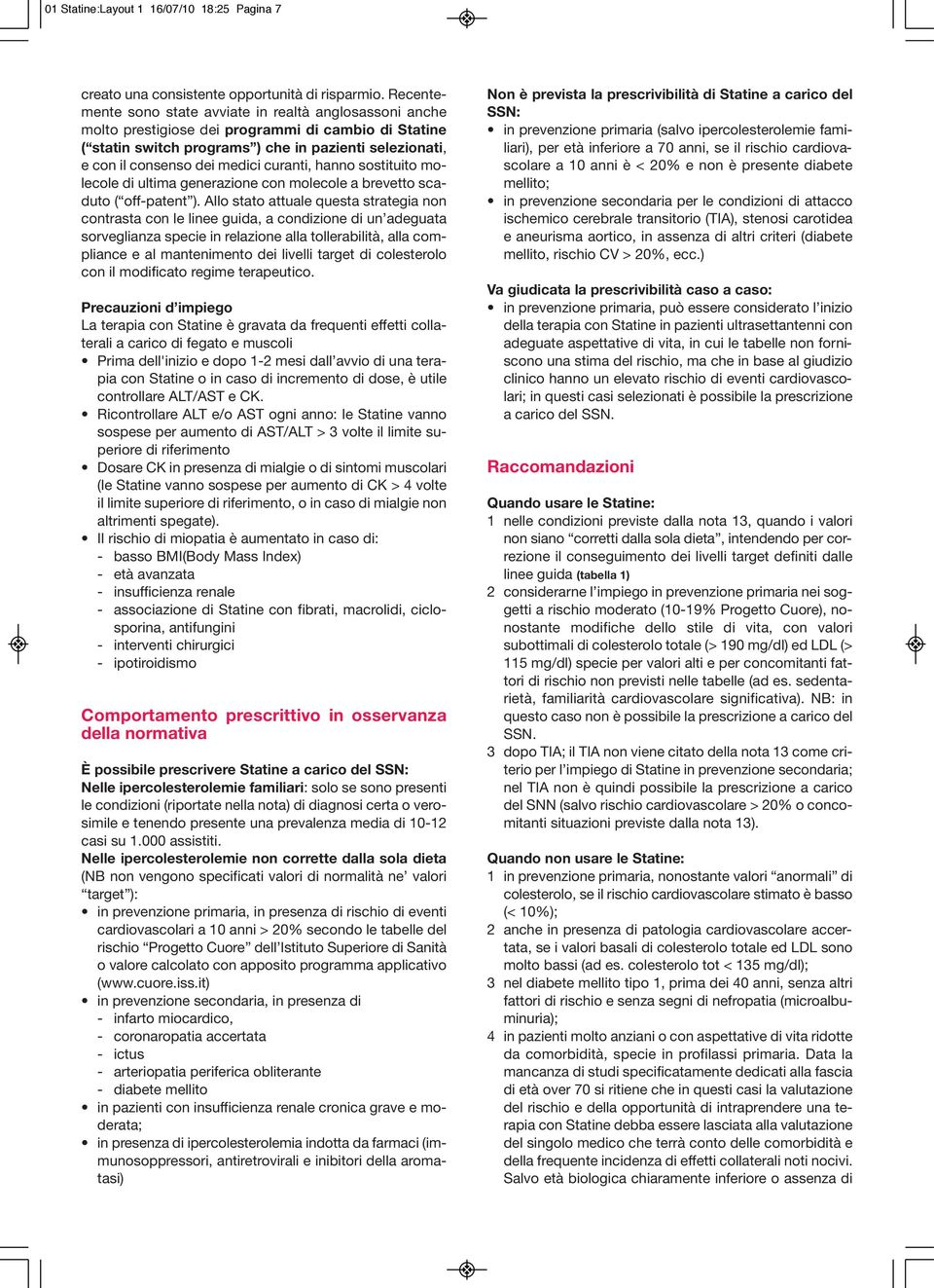 curanti, hanno sostituito molecole di ultima generazione con molecole a brevetto scaduto ( off-patent ).